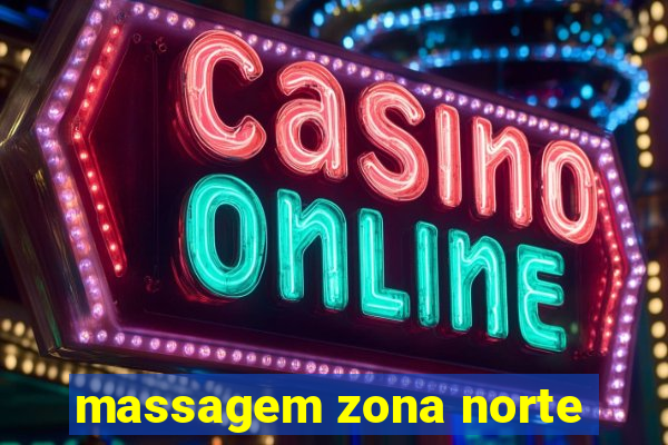 massagem zona norte